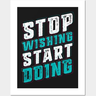 Stop Wishing Start Doing Posters and Art